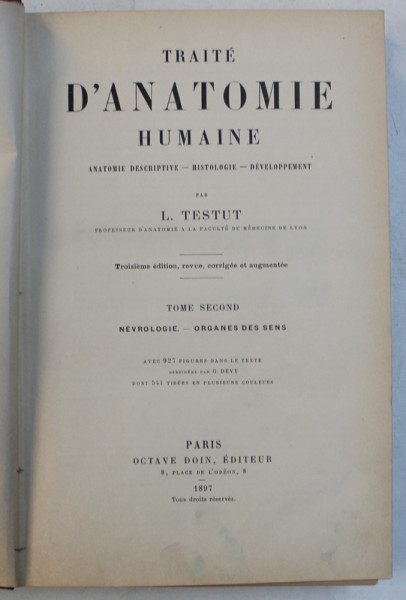 TRAITE D ' ANATOMIE HUMAINE  - ANATOMIE DESCRIPTIVE - HISTOLOGIE  - DEVELOPPMENT par L. TESTUT , TOME SECOND  - NEVROLOGIE  - ORGANES DES SENS par L . TESTUT , 1897