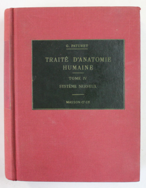 TRAITE D 'ANATOMIE HUMAINE par G. PATURET , TOME IV : SYSTEME NERVEUX , 163 FIGURES , 1964