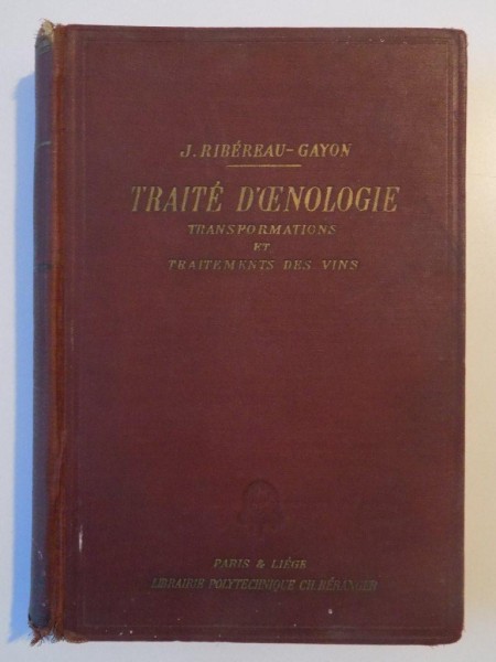 TRAITE D' ENOLOGIE , TRANSFORMATIONS ET TRAITMENTS DES VINS de J. RIBEREAU - GAYON , 1949 , COPERTA ORIGINALA DE EDITURA