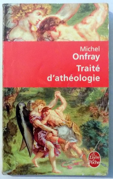 TRAITE D`ATHEOLOGIE by MICHEL ONFRAY , 2005
