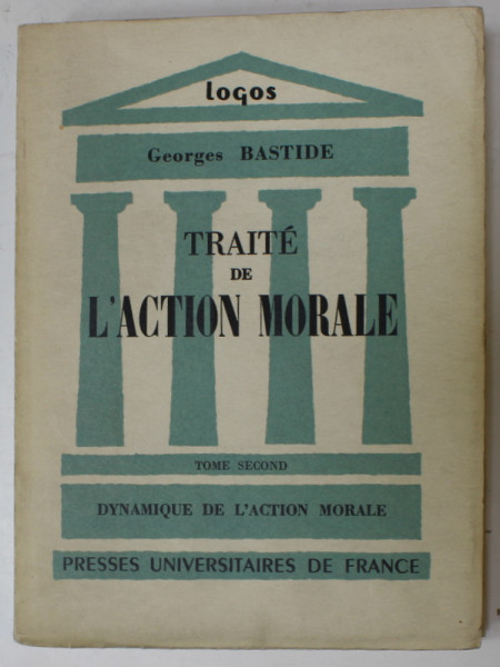 TRAITE DE L 'ACTION MORALE par GEORGES BASTIDE , VOLUMUL II , 1961 , PREZINTA INSEMNARI SI SUBLINIERI
