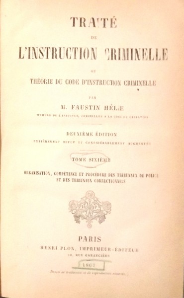 TRAITE DE L`INSTRUCTION CRIMINELLE OU THEORIE DU CODE D`INSTRUCTION CRIMINELLE par M. FAUSTIN HELIE, TOME SIXIEME , DEUXIEME EDITION , 1867