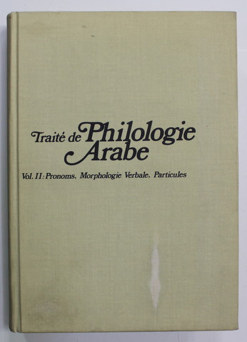 TRAITE DE PHILOLOGIE ARABE , VOL. II : PRONOMS , MORPHOLOGIE VERBALE , PARTICULES  par HENRI FLEISCH , 1979 , DEDICATIE *