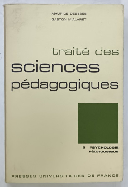 TRAITE DES SCIENCES PEDAGOGIQUES 5. PSYCHOLOGIE PEDAGOGIQUE par MAURICE  DEBESSE et GASTON MIALARET , 1974