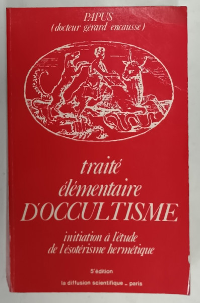 TRAITE ELEMENTAIRE D ' OCCULTISME , INITIATION A L'ETUDE DE L 'ESOTERISME HERMETIQUE par PAPUS , 1988