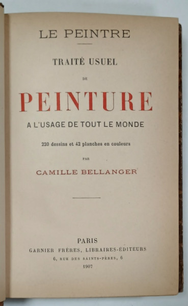 TRAITE USUEL DE PEINTURE , A L ' USAGE DE TOUT LE MONDE par CAMILLE BELLANGER , 220 dessins  et 43 planches en couleurs , 1907