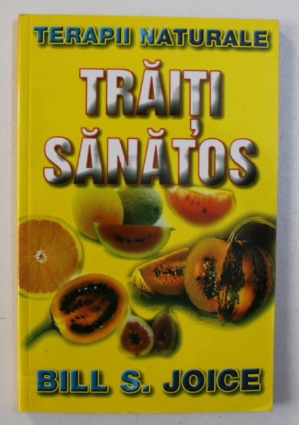 TRAITI SANATOS - TERAPII NATURALE de BILL S . JOICE