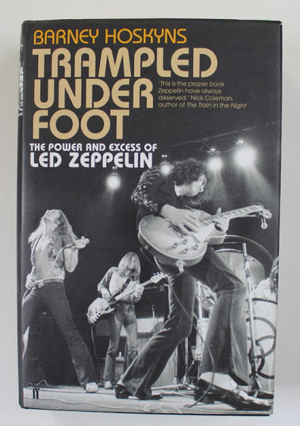 TRAMPLED UNDER FOOT - THE POWER AND EXCESS OF LED ZEPPELIN by BARNEY HOSKYNS , 2012
