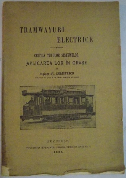 TRAMWAYURI ELECTRICE , CRITICA TUTUROR SISTEMELOR APLICAREA LOR IN ORASE de INGINER ST. CHRISTESCU