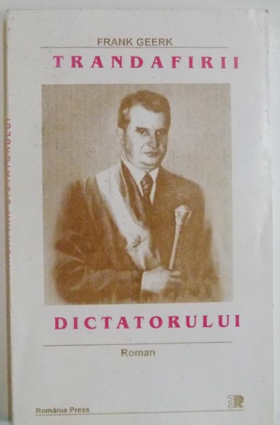 TRANDAFIRII DICTATORULUI de FRANK GEERK , 1999