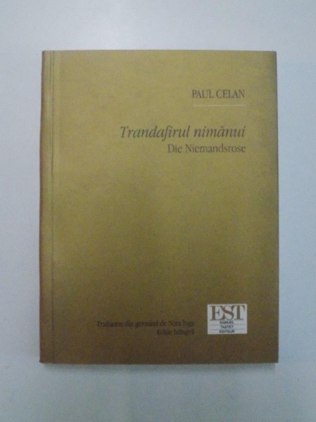 TRANDAFIRUL NIMANUI / DIE NIEMANDSROSE de PAUL CELAN, EDITIE BILINGVA ROMANA - GERMANA  2007