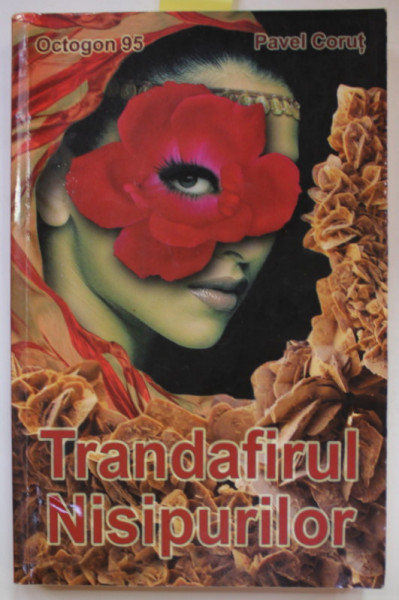 TRANDAFIRUL NISIPURILOR de PAVEL CORUT , 2011, SUBLINIATA *