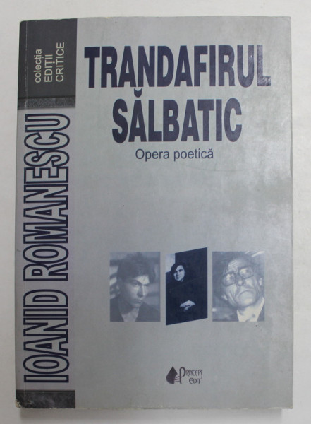 TRANDAFIRUL SALBATIC - OPERA POETICA de IOANID ROMANESCU , 2006