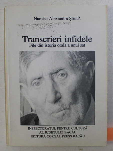 TRANSCRIERI INFIDELE . FILE DIN ISTORIA ORALA A UNUI SAT de NARCISA ALEXANDRA STIUCA , 2000 DEDICATIE*