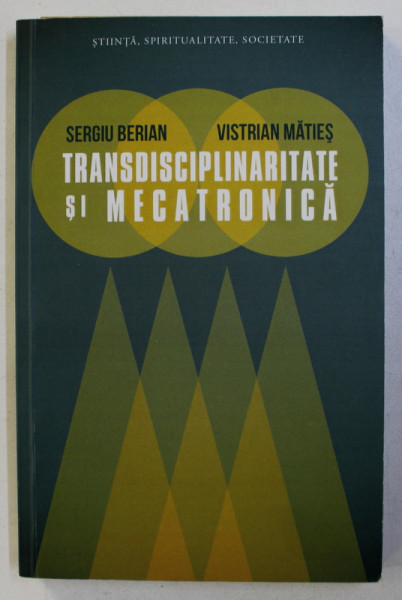 TRANSDISCIPLINARITATE SI MECATRONICA de SERGIU BERIAN , VISTRIAN MATIES , 2011