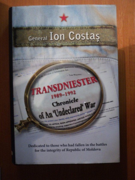 TRANSDNIESTER 1989 - 1992 , CHRONICLE OF AN UNDECLARED WAR de GEN. ION COSTAS