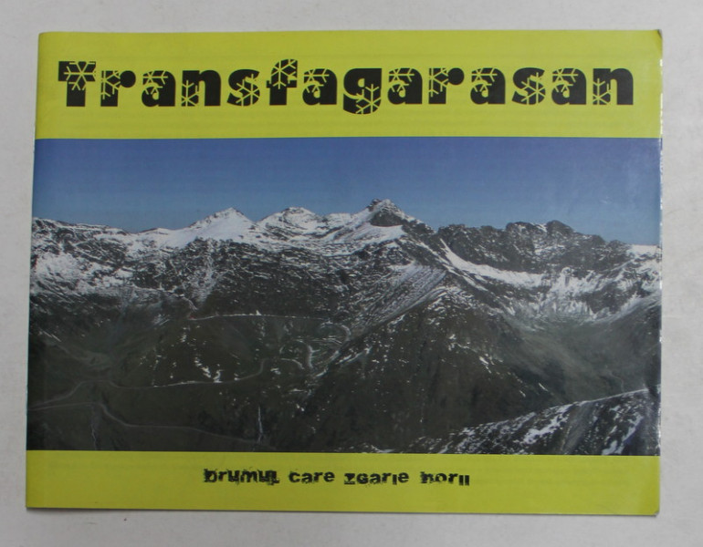 TRANSFAGARASAN - DRUMUL CARE ZGARAIE NORII , TEXT IN ROMANA SI ENGLEZA , ANII '90