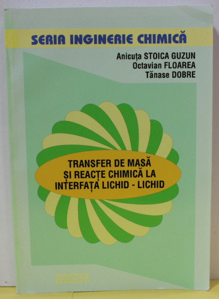 TRANSFER DE MASA SI REACTIE CHIMICA LA INTERFATA LICHID - LICHID de ANICUTA STOICA GUZUN ...TANASE DOBRE , 2000