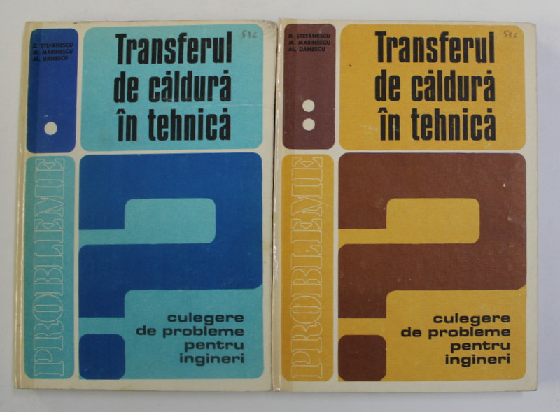 TRANSFERUL DE CALDURA IN TEHNICA , CULEGERE DE PROBLEME PENTRU INGINERI de D. STEFANESCU...AL. DANESCU , VOL I - II , 1982