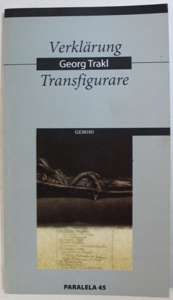 TRANSFIGURARE / VERKLARUNG de GEORGE TRAKL , EDITIE BILINGVA ROMANA - GERMANA , 2004