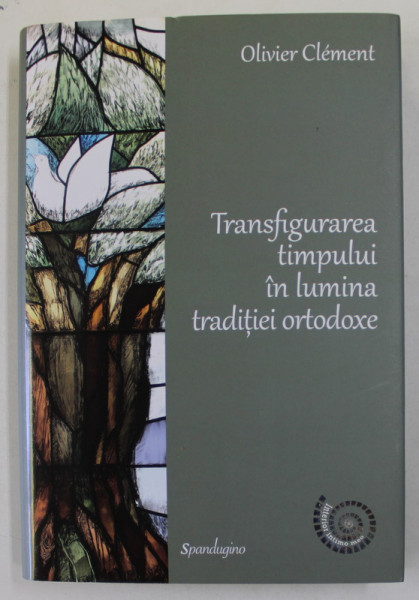 TRANSFIGURAREA TIMPULUI IN LUMINA TRADITIEI ORTODOXE de OLIVIER CLEMENT , 2021