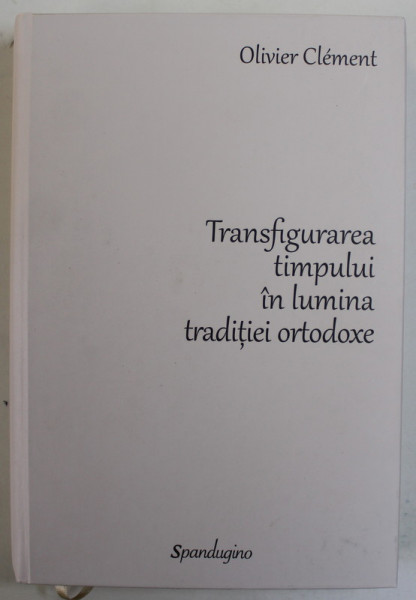 TRANSFIGURAREA TIMPULUI IN LUMINA TRADITIEI ORTODOXE de OLIVIER CLEMENT , 2023
