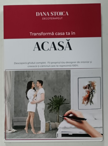TRANSFORMA CASA TA IN ACASA de DANA STOICA , DECOTERAPEUT , 2025