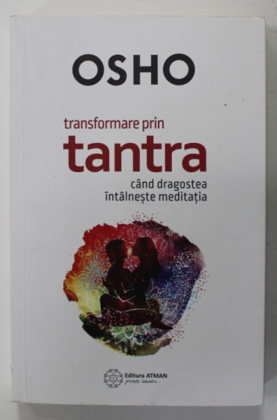 TRANSFORMARE PRIN TANTRA , CAND DRAGOSTEA INTALNESTE MEDITATIA de OSHO , 2019