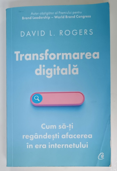 TRANSFORMAREA DIGITALA , CUM SA - TI REGANDESTI AFACEREA IN ERA INTERNETULUI  de DAVID L. ROGERS , 2022 , URME DE UZURA