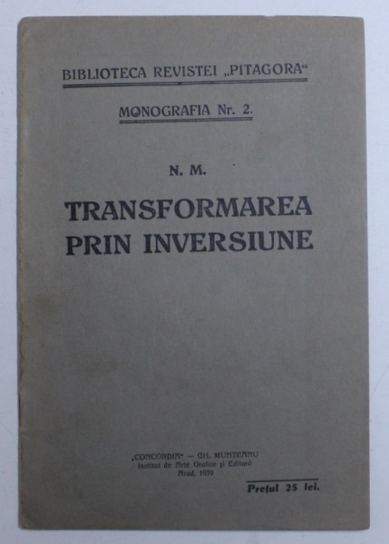 TRANSFORMAREA PRIN INVERSIUNE de N . M. , BIBLIOTECA REVISTEI " PITAGORA " , MONOGRAFIA NR . 2 , 1939