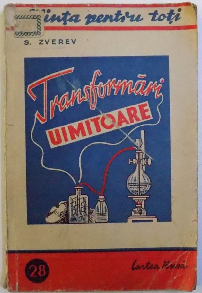 TRANSFORMARI UIMITOARE de S. ZVEREV , COLECTIA STIINTA PENTRU TOTI NR. 28 , 1948
