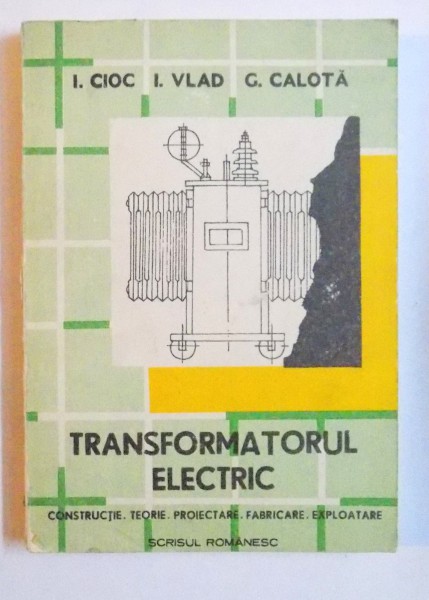 TRANSFORMATORUL ELECTRIC de I. CIOC ...G. CALOTA , 1989