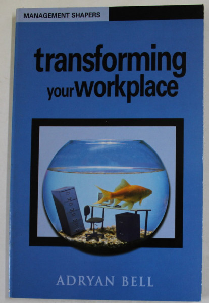 TRANSFORMING YOUR WORKPLACE by ADRYAN BELL , 2000