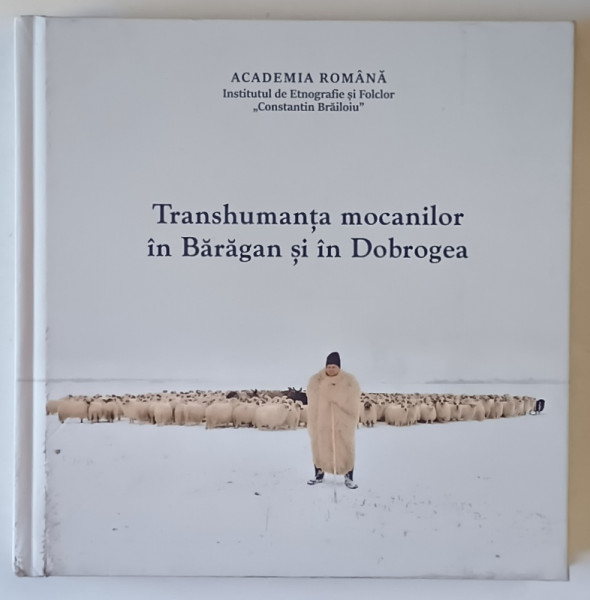 TRANSHUMANTA MOCANILOR IN BARAGAN SI IN DOBROGEA , editie coordonata de LUCIAN DAVID , 2024 *MICI DEFECTE