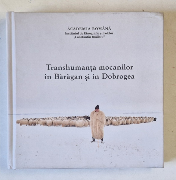 TRANSHUMANTA MOCANILOR IN BARAGAN SI IN DOBROGEA , editie coordonata de LUCIAN DAVID , 2024