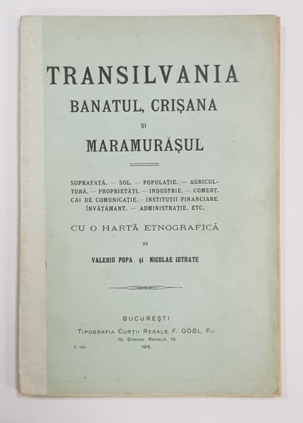 TRANSILVANIA , BANATUL , CRISANA SI MARAMURASUL - CU O HARTA ETNOGRAFICA de VAL. POPA si N. ISTRATE - BUCURESTI, 1915