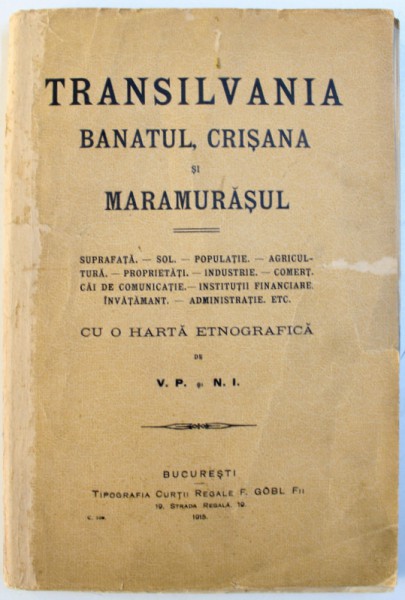 TRANSILVANIA , BANATUL , CRISANA SI MARAMURASUL  - SUPRAFATA , SOL...INVATAMANT , ADMINISTRATIE  - CU O HARTA ETNOGRAFICA de V.P. si N. I. , 1915 , LIPSA HARTA