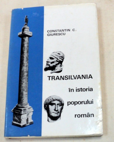 TRANSILVANIA IN ISTORIA POPORULUI ROMAN-CONSTANTIN C. GIURESCU  BUCURESTI 1967