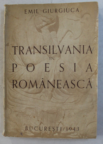 TRANSILVANIA IN POESIA ROMANEASCA de EMIL GIURGIUCA , 1943