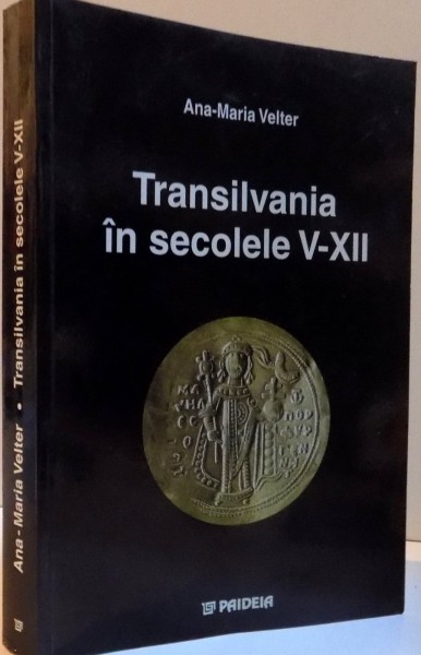 TRANSILVANIA IN SECOLELE V-XII, 2002 , de ANA-MARIA VELTER