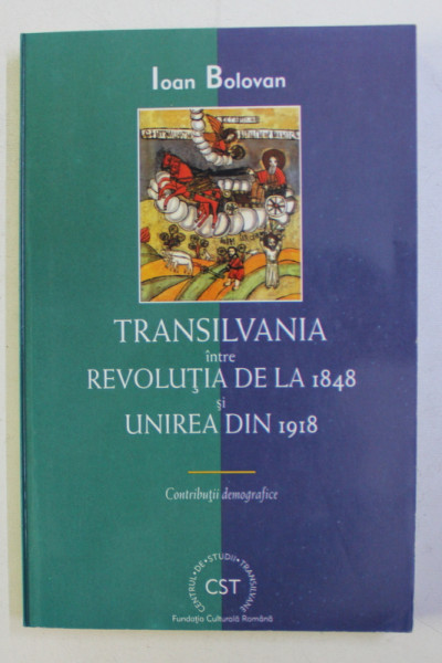 TRANSILVANIA INTRE REVOLUTIA DE LA 1848 SI UNIREA DIN 1918-IOAN BOLOVAN  2000
