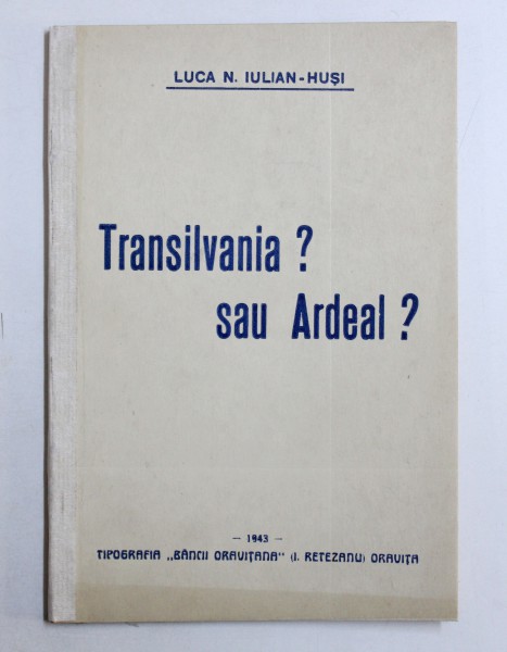 TRANSILVANIA ? SAU ARDEAL ? de LUCA N. IULIAN  - HUSI , 1943
