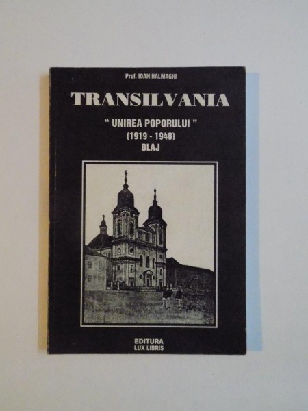 TRANSILVANIA , UNIREA POPORULUI (1919 - 1948) , BLAJ de IOAN HALMAGHI