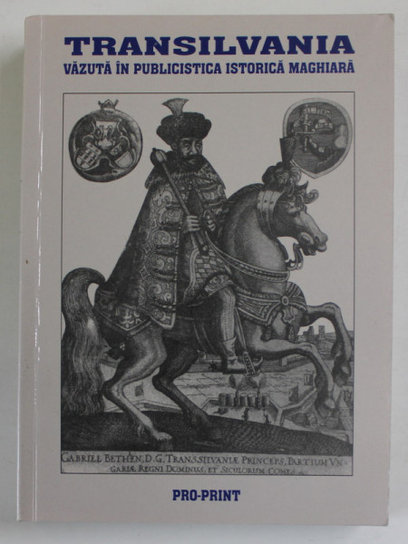 TRANSILVANIA VAZUTA IN PUBLICISTICA ISTORICA MAGHIARA  de BARDI NANDOR , 1999