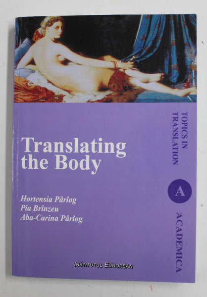 TRANSLATING THE BODY by HORTENSIA PARLOG ...ABA - CARINA PARLOG , 2009
