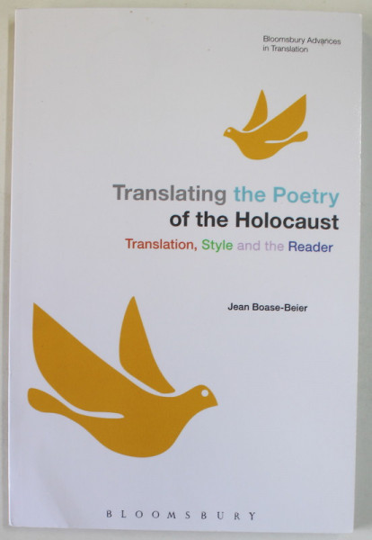 TRANSLATING THE POETRY OF THE HOLOCAUST , TRANSLATION , STYLE AND THE READER by JEAN BOASE - BEIER , 2015