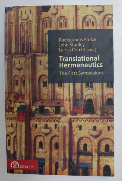TRANSLATIONAL HERMENEUTICS : THE FIRST SYMPOSIUM by RADEGUNDIS STOLZE , JOHN STANLEY , LARISA CERCEL , 2015