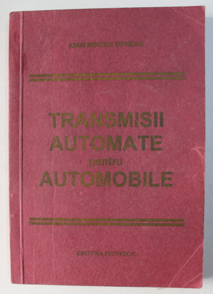 TRANSMISII AUTOMATE PENTRU AUTOMOBILE de IOAN MIRCEA OPREAN , 1999
