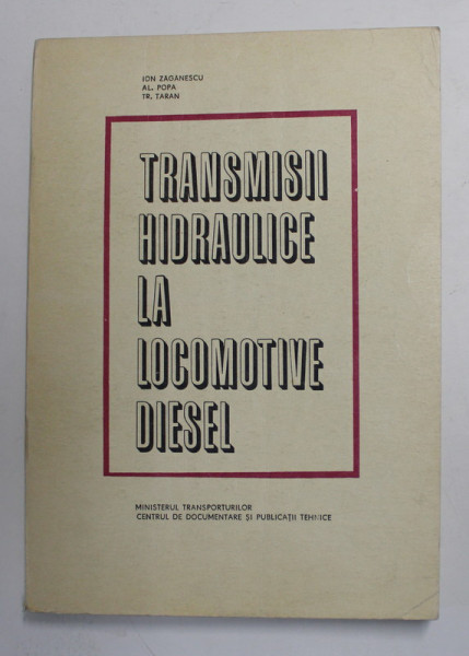 TRANSMISII HIDRAULICE LA LOCOMOTIVE DIESEL de ION ZAGANESCU ...TR. TARAN , 1970