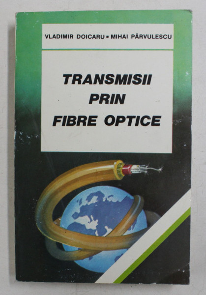 TRANSMISII PRIN FIBRE OPTICE de VLADIMIR DOICARU , MIHAI PARVULESCU , 1994